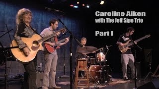 CAROLINE AIKEN & JEFF SIPE TRIO ~ Part 1 of 3 ~ THE RED CLAY THEATER IN DULUTH, GA