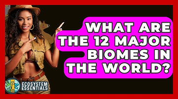 What Are The 12 Major Biomes In The World? - Ecosystem Essentials