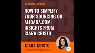 How to Simplify your Sourcing on Alibaba.com: Insights from Ciara Cristo