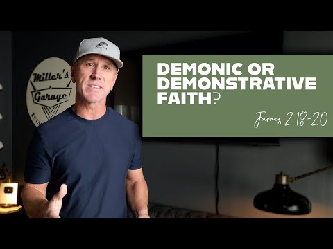 Demonic Or Demonstrative Faith? | James 2:18-20