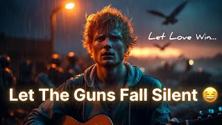 Download lagu Let The Guns Fall Silent (Peace Over War) |  Love Song Inspired by Ed Sheeran 2026