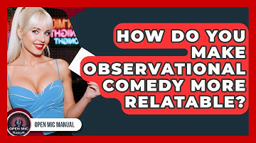How Do You Make Observational Comedy More Relatable? - Open Mic Manual