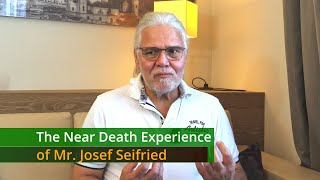 The Near Death Experience of Mr. Josef Seifried
