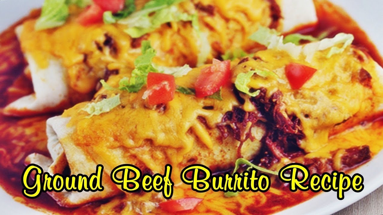 Ground Beef Burrito Recipe Easy Meals YouTube