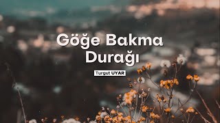 Turgut Uyar | Göğe Bakma Durağı Resimi