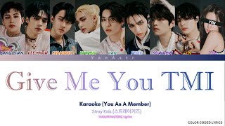 [KARAOKE] Stray Kids 'Give Me Your TMI' - You As A Member || 9 Members Ver.