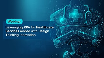 [Webinar] - Leveraging RPA for Healthcare Services Added with Design Thinking Innovation | JK Tech