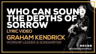 Who Can Sound The Depths Of Sorrow - Graham Kendrick - Prayer Song Lyric Video