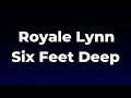 Royale Lynn Six Feet Deep Lyrics