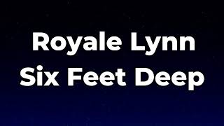 Royale Lynn - Six Feet Deep Lyrics