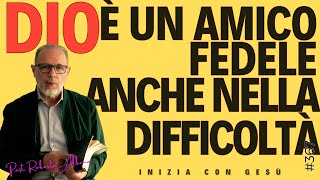 INIZIA CON GES&Ugrave; - "Dio &egrave; un Amico fedele, anche nella difficolt&agrave;"