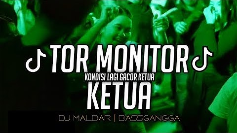 DJ TOR MONITOR KETUA KONDISI LAGI GACOR KETUA (DJ MALBAR) BASS ANCORRR 2025 🔥🔥🔥