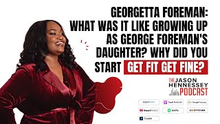 Georgetta Foreman: Life As George Foreman's Daughter & Get Fit Get Fine | Full | Jason Hennessey Pod