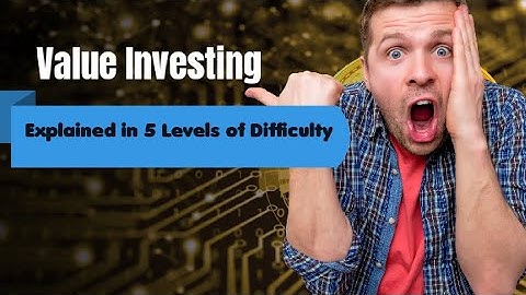 Value Investing Explained in 5 Levels of Difficulty