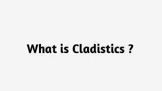 What is Cladistics