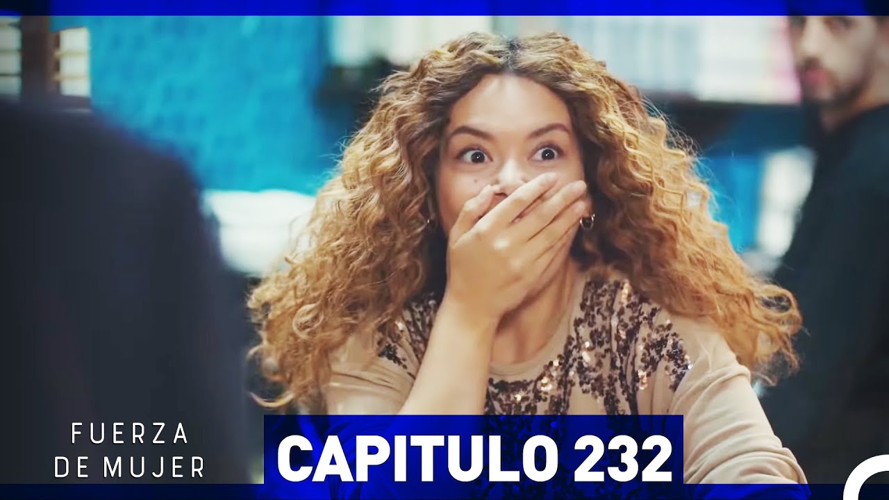 Fuerza de Mujer - Capítulo 232 (Espanol Doblado)