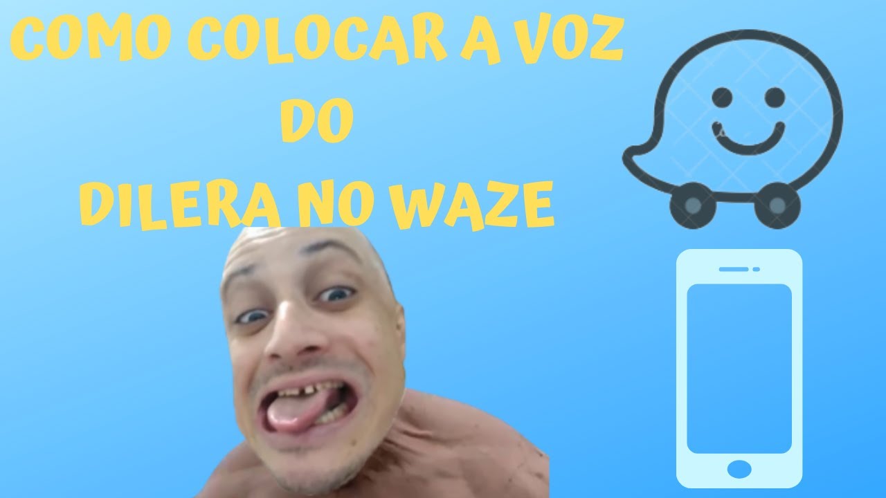 COMO COLOCAR A VOZ DO DILERA NO WAZE (PACK DE VOZ) - YouTube