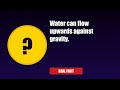Water Defies Gravity