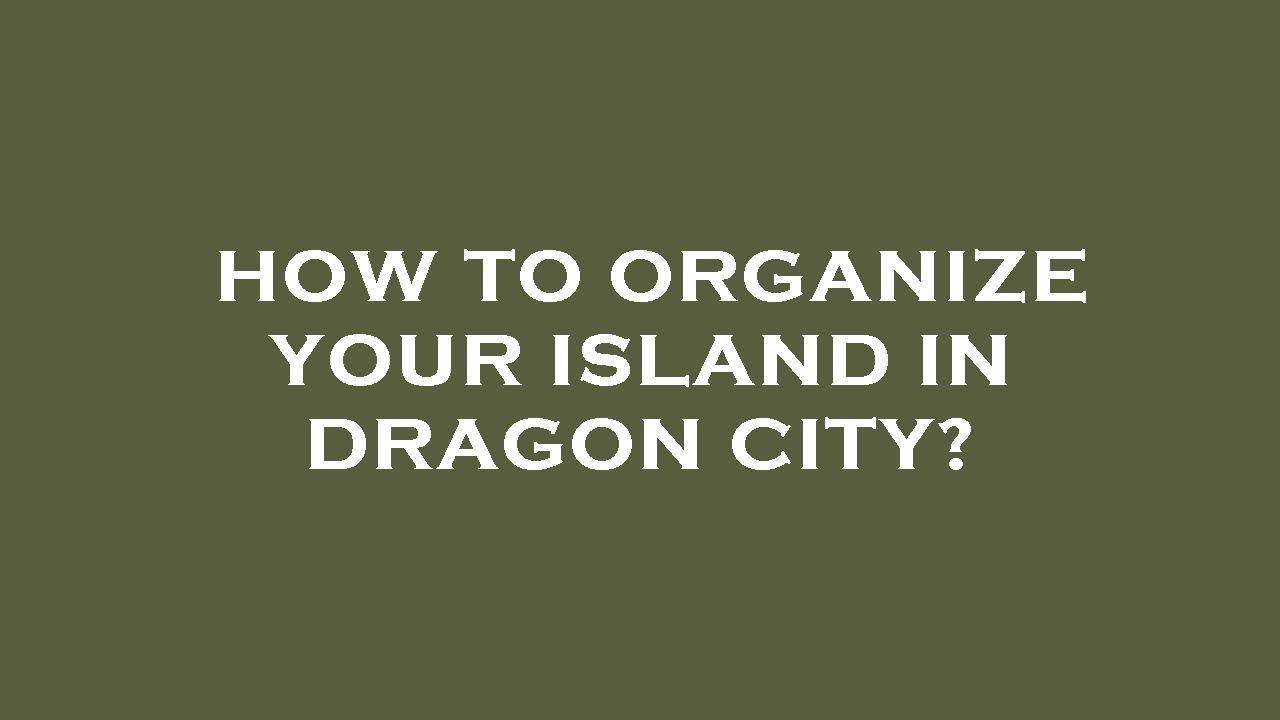 Finally! Managed to organize and clean my islands! : r/DragonCity