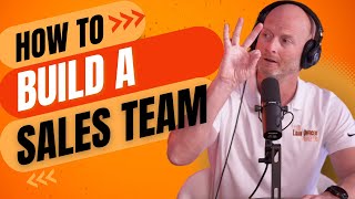 3 Steps to Building a Successful Sales Team | Ep. 427