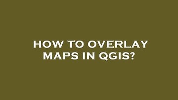 How to overlay maps in qgis?