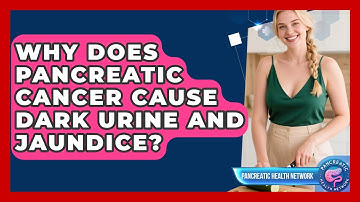 Why Does Pancreatic Cancer Cause Dark Urine And Jaundice? - Pancreatic Health Network