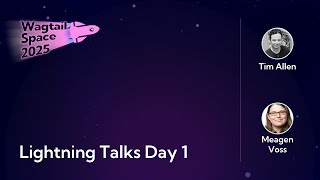Wagtail Space 2025 Lightning Talks Day 1