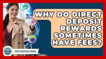 Why Do Direct Deposit Rewards Sometimes Have Fees? - Points and Perks Channel