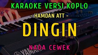 DINGIN || KARAOKE NADA CEWEK || VERSI KOPLO || HAMDAN ATT