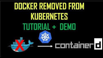 Docker Removed from Kubernetes - How To Switch To ContainerD