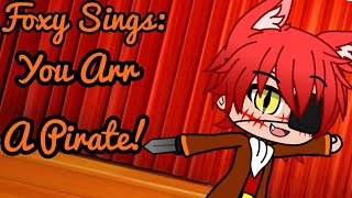 Foxy Sings You Arr A Pirate fnaf Gcmv