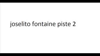 Video thumbnail of "joselito fontaine piste 2"