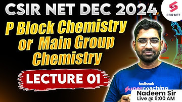 CSIR NET JRF DEC 2024 | P Block Chemistry Or Main Group Chemistry | Lecture 01 | Nadeem Sir