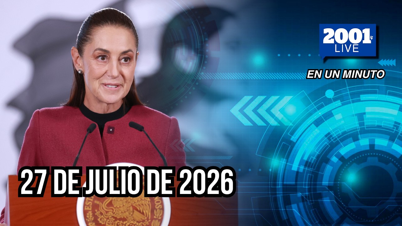 #EnUnMinuto│27 de julio de 2026: Los acontecimientos más relevantes del mundo