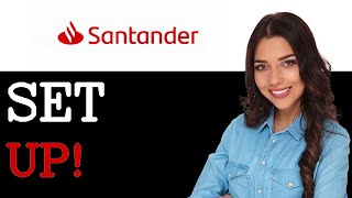 How To Set Up Santander Student Account (2025)