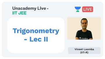 Trigonometry - Lecture II by Vineet Loomba | Unacademy Live JEE