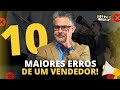 #76 Os 10 Maiores erros que um VENDEDOR não pode cometer!  Com PALESTRANTE DE VENDAS ANDRÉ ORTIZ