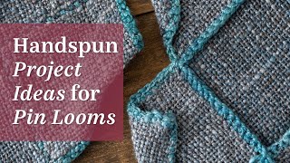 Inspiring Project Ideas for Handspun Yarn on a Pin Loom