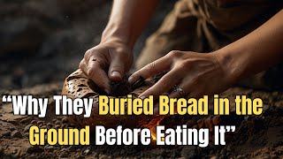 Why They Buried Bread in the Ground Before Eating It