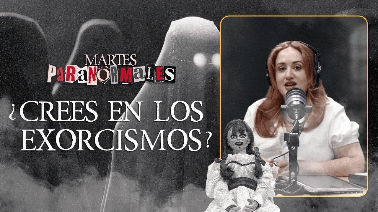 ¿Crees en los exorcismos? | Martes Paranormales