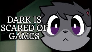 Dark Is Scared Of Games