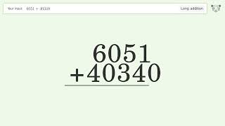 Long Addition Problem 6051+40340: Step-by-Step Video Solution | Tiger Algebra