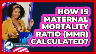 How Is Maternal Mortality Ratio (MMR) Calculated? - Demographic Data Answers