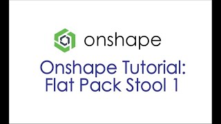Onshape Tutorial: Flat Pack Stool 1