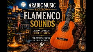 Arabic Music Background Flamenco Sounds 🕊️ Andalusian Oud Fusion for Study, Focus & Inner Calm