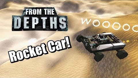 Rocket Car Quick Guide! From the Depths (Plus Rambling)