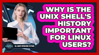 Why Is The Unix Shell's History Important For Linux Users? - All About Operating Systems