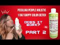 Peculiar People Holistic: 1 day Happy Colon Detox | Does it work?  ( Part 2)