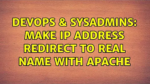 DevOps & SysAdmins: Make ip address redirect to real name with Apache (3 Solutions!!)