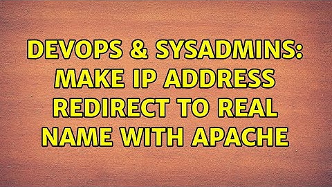DevOps & SysAdmins: Make ip address redirect to real name with Apache (3 Solutions!!)